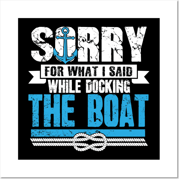 Sorry For What I Said While Docking The Boat Wall Art by captainmood